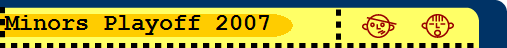 Minors Playoff 2007